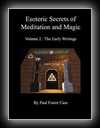 Esoteric Secrets of Meditation and Magic - Volume 2: The Early Writings-Paul Foster Case